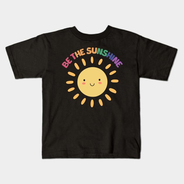 Be The Sunshine - Motivational Kids T-Shirt by Kahfirabu